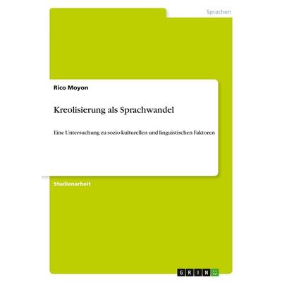 Kreolisierung als Sprachwandel, Taschenbuch von Rico Moyon, GRIN, 978-3-640-34576-2