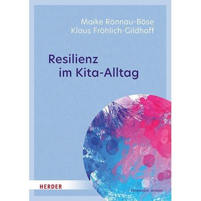 Resilienz im Kita-Alltag, Taschenbuch von Maike Rönnau-Böse,Klaus Fröhlich-Gildhoff, Herder, 978-3-451-03520-3
