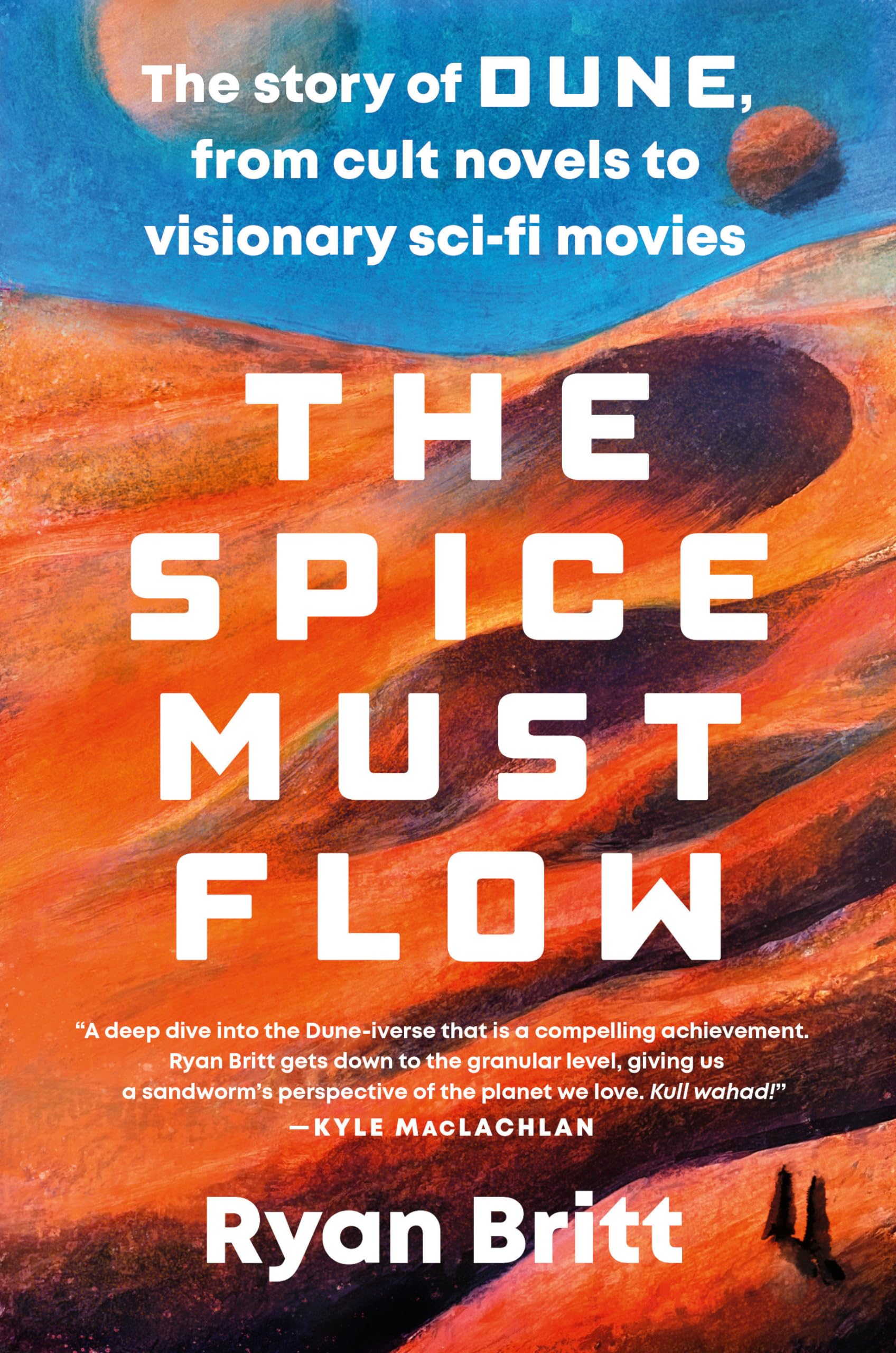 Ryan Britt - The Spice Must Flow: The Story of Dune, from Cult Novels to Visionary Sci-Fi Movies - Preis vom 14.10.2026 23:07:16 h