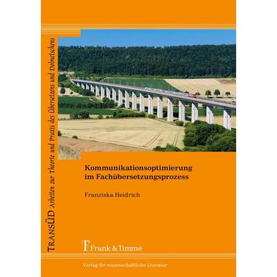 Kommunikationsoptimierung im Fachübersetzungsprozess, Taschenbuch von Franziska Heidrich, Frank & Timme, 978-3-7329-0262-0