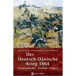 Der Deutsch-Dänische Krieg 1864, Fachbücher von Jan Ganschow, Maik Ohnezeit, Olaf Haselhorst