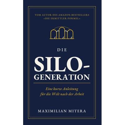 Die Silo-Generation, Gebundene Ausgabe von Maximilian Mitera, BoD – Books on Demand, 978-3-696-77870-5