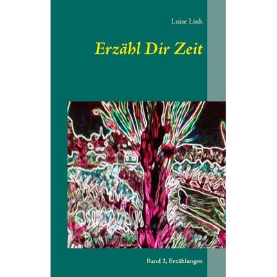Erzähl Dir Zeit, Taschenbuch von Luise Link, Twentysix, 978-3-7407-1147-4