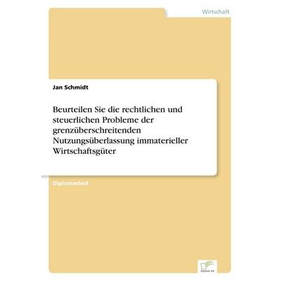 Beurteilen Sie die rechtlichen und steuerlichen Probleme der grenzüberschreitenden Nutzungsüberlassung immaterieller Wirtschaftsgüter, Taschenbuch von