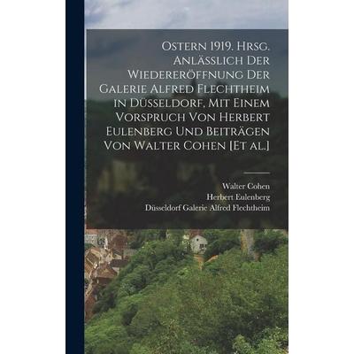 Ostern 1919. Hrsg. anlässlich der Wiedereröffnung der Galerie Alfred Flechtheim in Düsseldorf, mit einem Vorspruch von Herbert Eulenberg und Beiträgen
