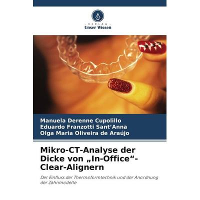 Mikro-CT-Analyse der Dicke von 'In-Office'-Clear-Alignern; Taschenbuch von Manuela Derenne Cupolillo,Eduardo Franzotti Sant'Anna;Olga Maria Oliveira