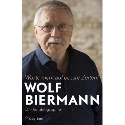 Warte nicht auf bessre Zeiten, Gebundene Ausgabe von Wolf Biermann, Propyläen