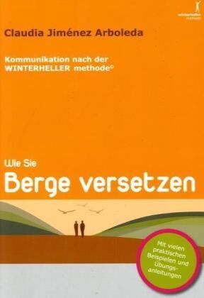 Claudia Jiménez Arboleda - Wie Sie Berge versetzen: Praktische Anleitungen zur Kommunikation nach der WINTERHELLER methode© - Preis vom 30.09.2026 09:01:18 h
