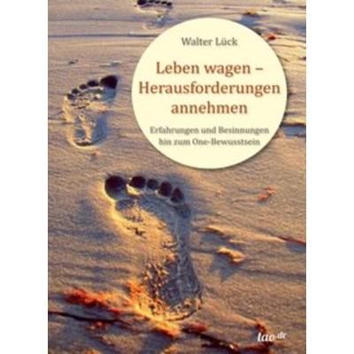 Leben wagen - Herausforderungen annehmen, Gebundene Ausgabe von Walter Lück, Tao.de in Kamphausen Media GmbH, 978-3-95529-340-6