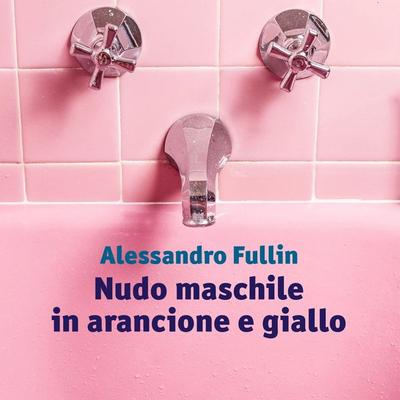 Nudo maschile in arancione e giallo - Alessandro Fullin, Audio, 9789180554671