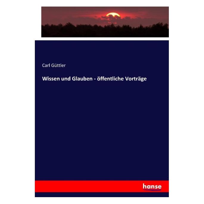 Hansebooks Wissen und Glauben - öffentliche Vorträge (Deutsch, Carl Güttler, 2017) (55872782)