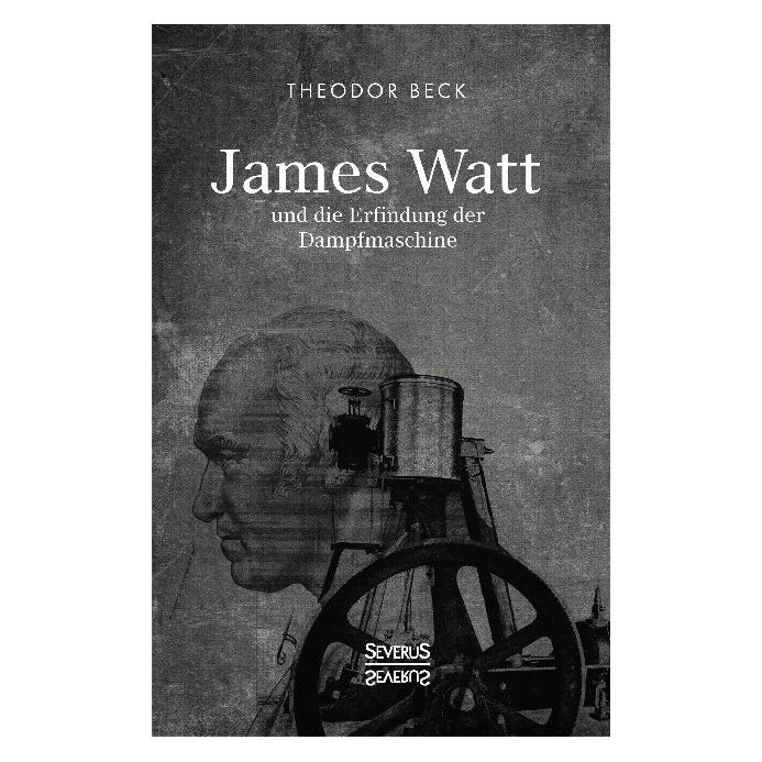 Severus James Watt und die Erfindung der Dampfmaschine (Deutsch, Softcover, Theodor Beck) (35223033)