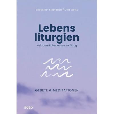 Lebensliturgien, Gebundene Ausgabe von Sebastian Steinbach, Adeo Verlag, 978-3-86334-385-9