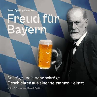 Freud für Bayern - Bernd Späth, Audio, 9783000793332