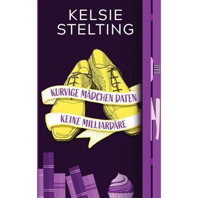 Kurvige Mädchen daten keine Milliardäre, Taschenbuch von Kelsie Stelting, Curvy Girl Romance