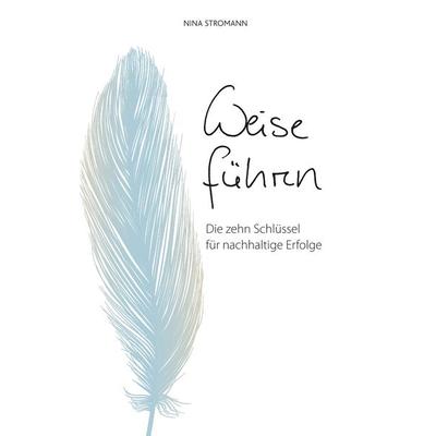 Weise führen, Taschenbuch von Nina Stromann, BoD – Books on Demand, 978-3-7528-6072-6