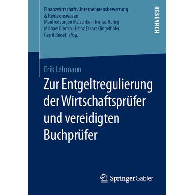 Zur Entgeltregulierung der Wirtschaftsprüfer und vereidigten Buchprüfer, Gebundene Ausgabe von Erik Lehmann, Springer Fachmedien Wiesbaden GmbH,
