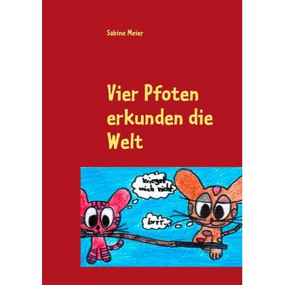 Vier Pfoten erkunden die Welt, Taschenbuch von Sabine Meier, BoD – Books on Demand, 978-3-8423-5897-3