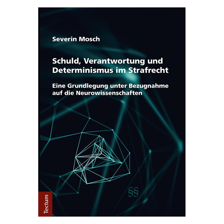 Tectum Schuld, Verantwortung und Determinismus im Strafrecht (Deutsch, Softcover, Severin Mosch) (56011974)