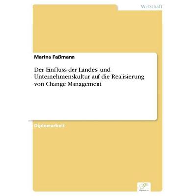 Der Einfluss der Landes- und Unternehmenskultur auf die Realisierung von Change Management, Taschenbuch von Marina Fassmann, GRIN, 978-3-8386-9603-4
