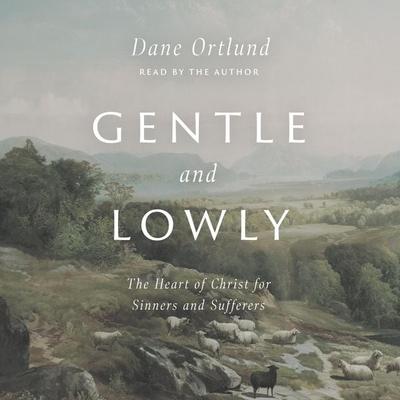 Gentle and Lowly - Dane Ortlund, Audio, 9781433583803