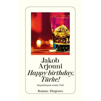 Happy birthday, Türke!, Taschenbuch von Jakob Arjouni, Diogenes Verlag AG