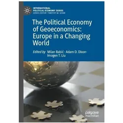 The Political Economy of Geoeconomics: Europe in a Changing World, Fachbücher von Milan Babic, Dixon Adam, Liu Imogen