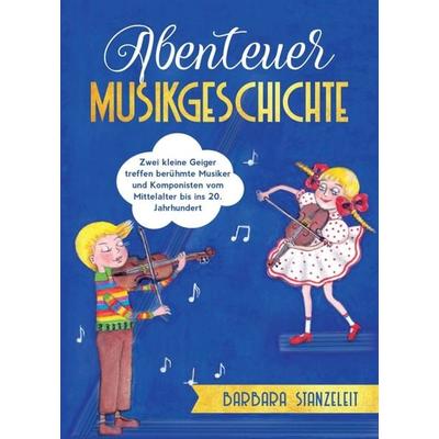 Abenteuer Musikgeschichte, Taschenbuch von Barbara Stanzeleit, Tredition, 978-3-347-00955-4
