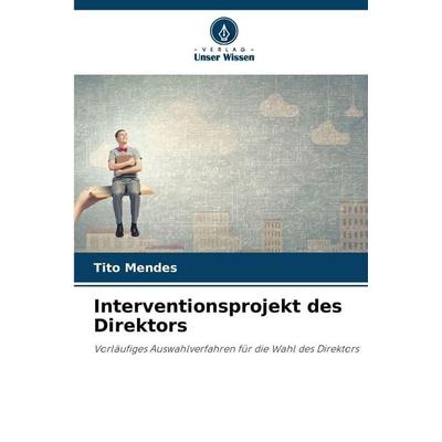Interventionsprojekt des Direktors, Taschenbuch von Tito Mendes, Verlag Unser Wissen, 978-620-9-34724-5