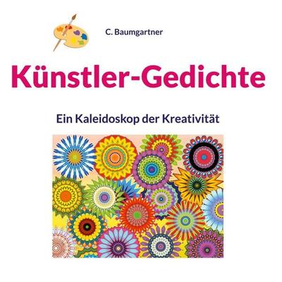 Künstler-Gedichte, Gebundene Ausgabe von C. Baumgartner, BoD – Books on Demand, 978-3-7583-0469-9
