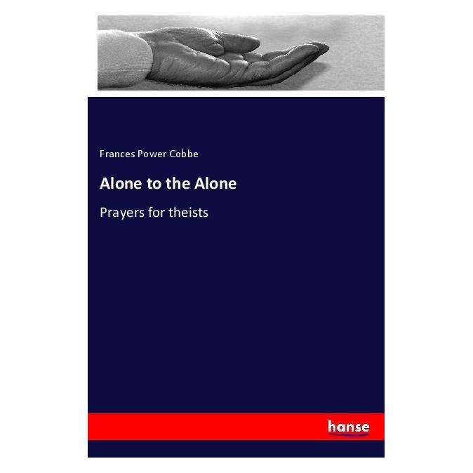Hansebooks Alone to the Alone (Englisch, Softcover, Frances Power Cobbe) (55982581)