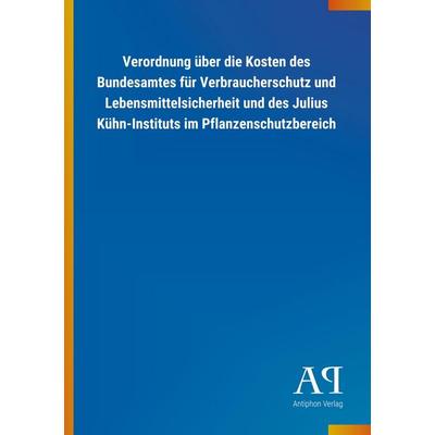 Verordnung über die Kosten des Bundesamtes für Verbrauchersc, Taschenbuch von Antiphon Verlag, Antiphon, 978-3-7314-2223-5