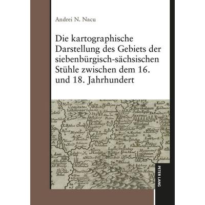 Die kartographische Darstellung des Gebiets der siebenbürgisch-sächsischen Stühle zwischen dem 16. und 18. Jahrhundert, Gebundene Ausgabe von Andrei