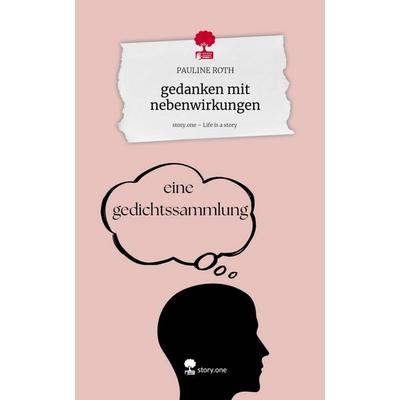 gedanken mit nebenwirkungen. Life is a Story - story.one, Gebundene Ausgabe von Pauline Roth, Storylution, 978-3-7115-8979-8