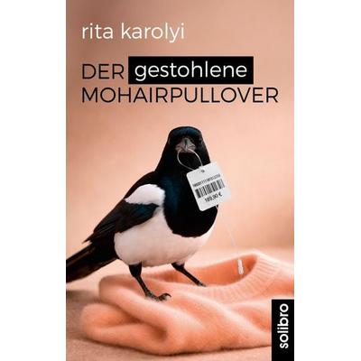 Der gestohlene Mohairpullover, Taschenbuch von Rita Karolyi, Solibro Verlag, 978-3-96079-134-8