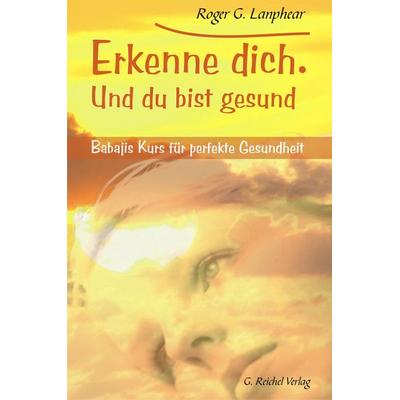 Erkenne dich. Und du bist gesund, Taschenbuch von Roger G. Lanphear, Reichel Verlag