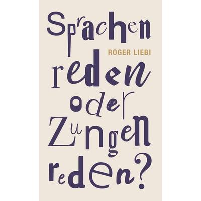 Sprachenreden oder Zungenreden?, Paperback von Roger Liebi, Christliche Literaturverbreitung, 978-3-89397-556-3