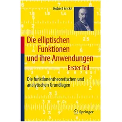 Die elliptischen Funktionen und ihre Anwendungen. Erster Teil, Fachbücher von Robert Fricke