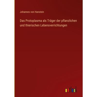 Das Protoplasma als Träger der pflanzlichen und thierischen Lebensverrichtungen, Gebundene Ausgabe von Johannes Hanstein, Outlook, 978-3-368-27329-3