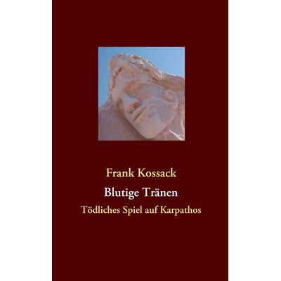 Blutige Tränen, Taschenbuch von Frank Kossack, BoD – Books on Demand, 978-3-8423-1953-0