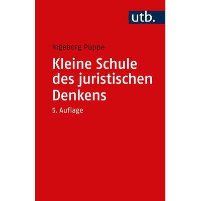 Kleine Schule des juristischen Denkens, Taschenbuch von Ingeborg Puppe, Utb GmbH, 978-3-8252-6057-6