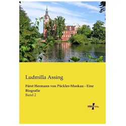 Fürst Hermann von Pückler-Muskau - Eine Biografie, Biografien von Ludmilla Assing