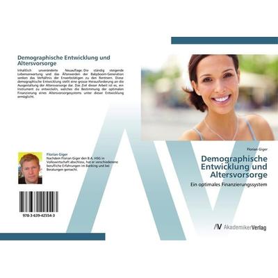 Demographische Entwicklung und Altersvorsorge, Taschenbuch von Florian Giger, AV Akademikerverlag, 978-3-639-42554-3