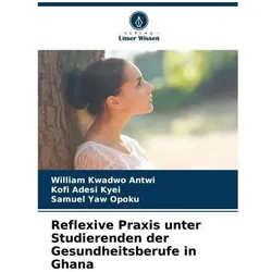 Antwi:Reflexive Praxis unter Studierend, Ratgeber von Kofi Adesi Kyei, Samuel Yaw Opoku, William Kwadwo Antwi