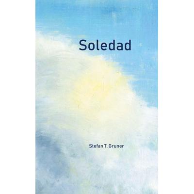 Soledad, Gebundene Ausgabe von Stefan T. Gruner, BoD – Books on Demand, 978-3-7460-9369-7