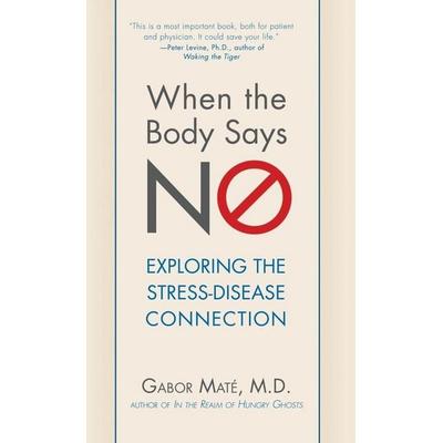 When the Body Says No, Gebundene Ausgabe von Gabor Maté; M. D., Ingram Publishers Services, 978-1-63026-256-3