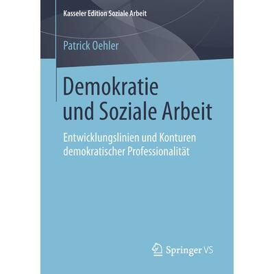 Demokratie und Soziale Arbeit, Taschenbuch von Patrick Oehler, Springer Fachmedien Wiesbaden GmbH, 978-3-658-21652-8