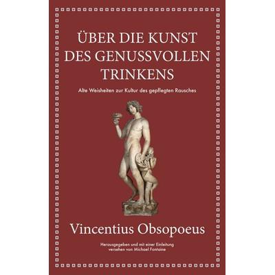 Obsopoeus: Über die Kunst des genussvollen Trinkens, Gebundene Ausgabe von Michael Fontaine,Vincentius Obsopoeus, Finanzbuch Verlag, 978-3-95972-392-3