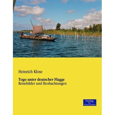 Togo unter deutscher Flagge, Taschenbuch von Heinrich Klose, Verlag der Wissenschaften, 978-3-95700-131-3