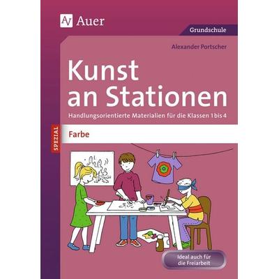Kunst an Stationen Spezial Farbe, Geheftet von Alexander Portscher, Auer Verlag in der AAP Lehrerwelt GmbH, 978-3-403-07432-8